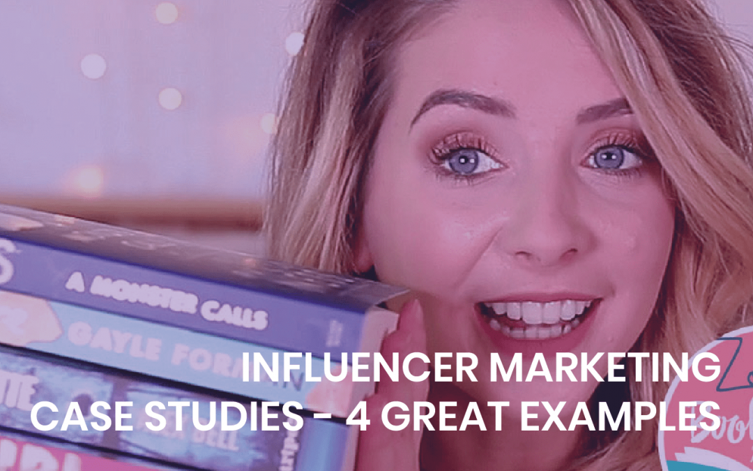 Influencer Marketing Case Studies – 4 great examples