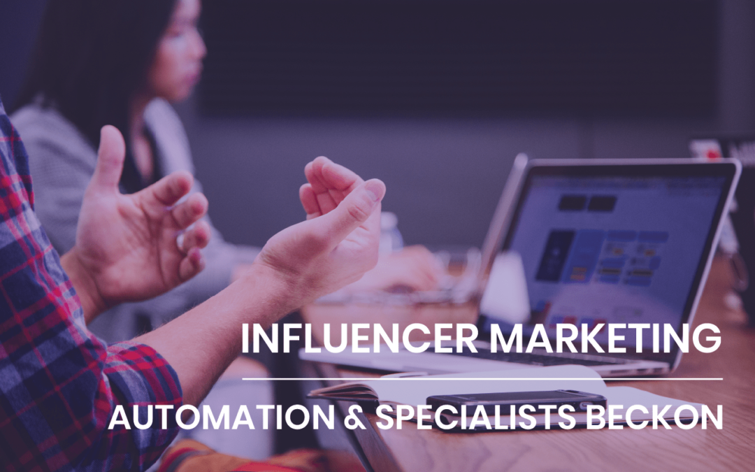 Influencer Marketing — Automation and Specialists Beckon