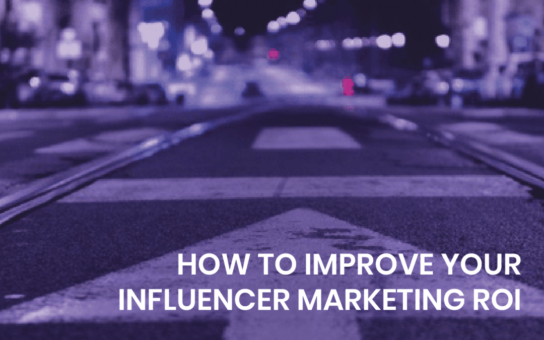 How to improve your influencer marketing ROI