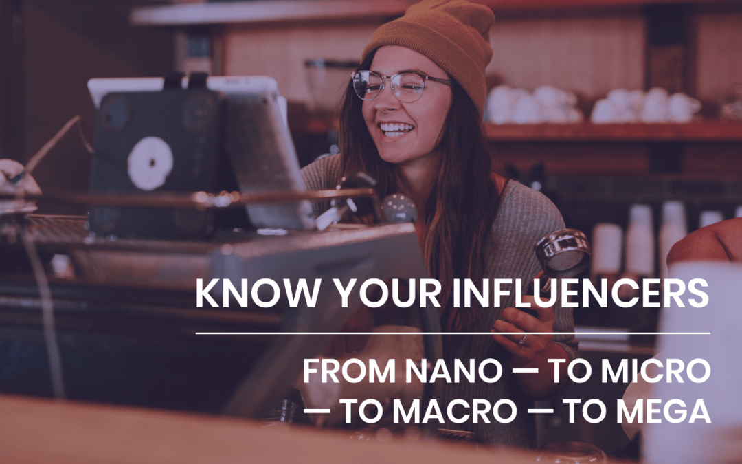 Know your influencers — from Nano to Micro to Macro to Mega