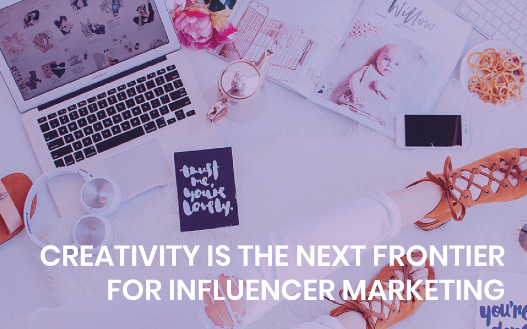 Creativity is the next frontier for influencer marketing