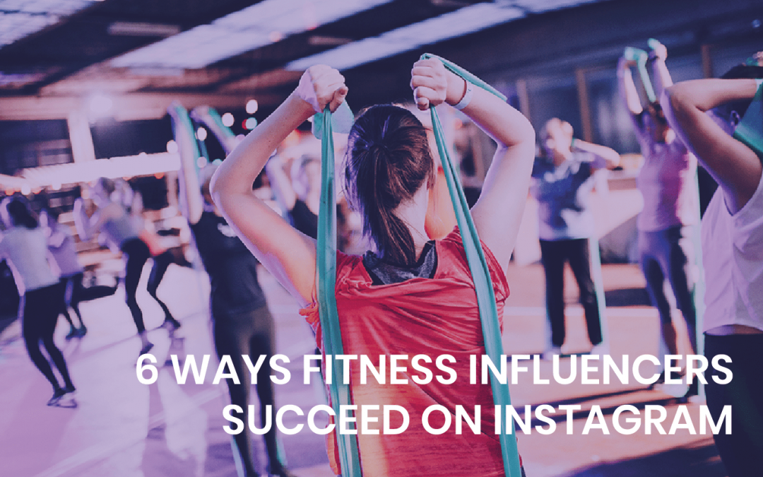 6 ways fitness influencers succeed on Instagram