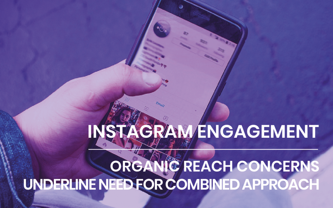 Instagram engagement- organic reach concerns underline need for combined approach