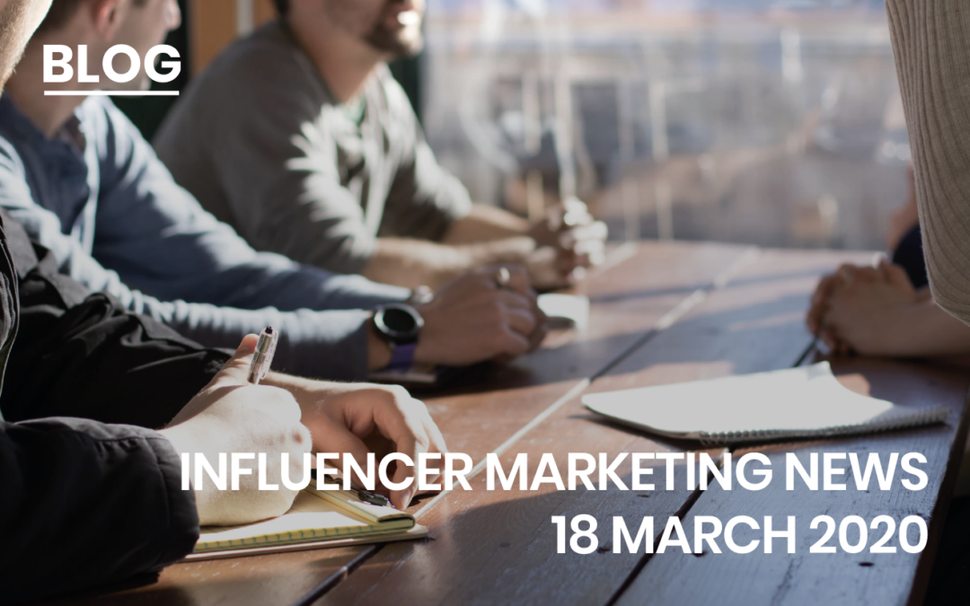 Influencer Marketing News 18 March 2020